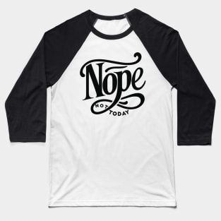 NOPE, Not Today Baseball T-Shirt